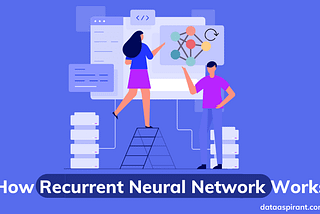 How Recurrent Neural Network (RNN) Works