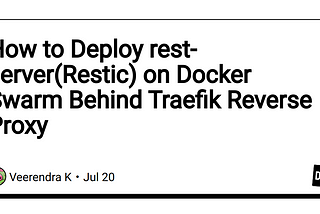 How to Deploy rest-server(Restic) on Docker Swarm Behind Traefik Reverse Proxy