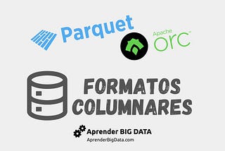 Formato de Datos Columnar y Sus Ventajas en Big Data — AprenderBigData.com