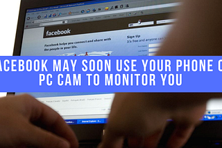 Facebook May Soon Monitor You Through Your Webcam