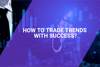 How to trade trends with success?