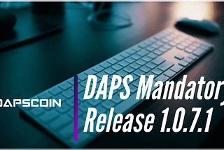 DAPS Coin V1.0.7.1 Mandatory Update DAPS Updates and Upgrades