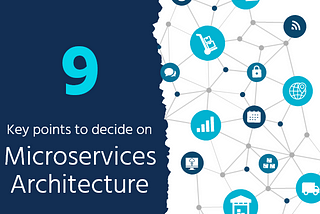 9 key points to decide on Microservices Architecture
