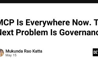 MCP Is Everywhere Now. The Next Problem Is Governance.