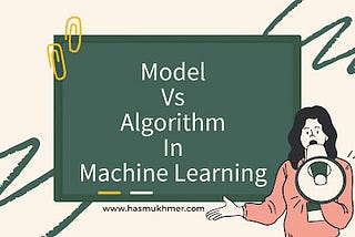 Difference Between Model And Algorithm In Machine Learning…