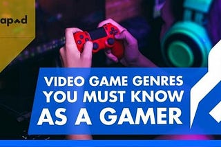 Video Game Genres You Must Know as A Gamer