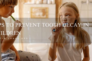 Tips to Prevent Tooth Decay in Children