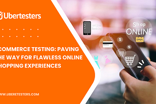 eCommerce Testing: Paving the Way for Flawless Online Shopping Experiences