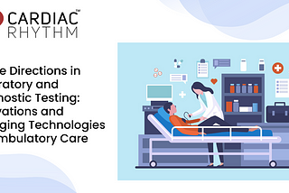 Future Directions in Laboratory and Diagnostic Testing: Innovations and Emerging Technologies for…