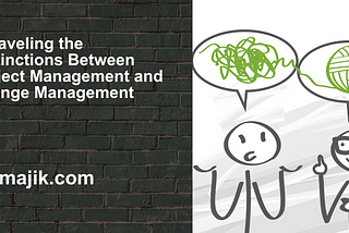 Unraveling the Distinctions Between Project Management and Change Management