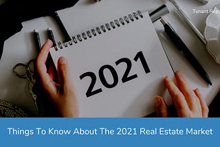 Things To Know About The 2021 Real Estate Market — Tenant Report Blog
