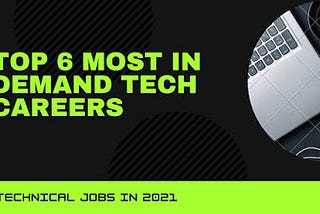 Top 6 most in demand tech careers | Technical jobs in 2021.