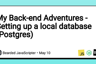 My Back-end Adventures — Setting up a local database (Postgres)