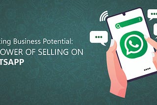 Selling on WhatsApp: Boost Engagement & Drive Sales Effortlessly