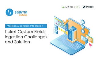 Zendesk & Matillion Integration — Challenges & Solution- Saama Analytics