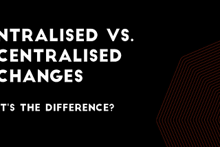 CENTRALIZED EXCHANGES vs DECENTRALIZED TRADING