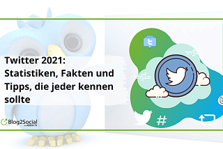 Twitter 2021: Statistiken, Fakten und Tipps, die jeder kennen sollte