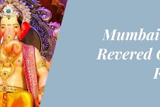 Mumbai's Most Revered Ganesh Festival