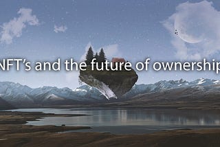 NFT’s and the future of ownership