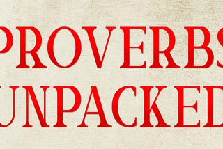 Proverbs Unpacked