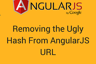 Removing the Ugly Hash From AngularJS URL