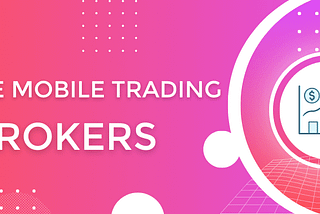 Mastering mobile Forex trading: trading app essentials and brokers insights