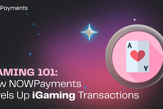 Leveling Up Payments: How NOWPayments is Reshaping iGaming Transactions