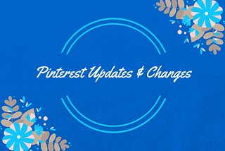 Should You Be on Pinterest? Updates, Changes & More