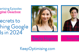 Advertising: Must-Know Google Ads Updates & Winning Strategies in 2024 with Becky Hopkin and Jonny…