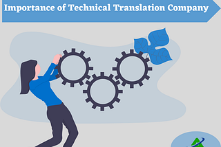 Importance of Technical Translation Company: Why Should You Translate Technical Documents?