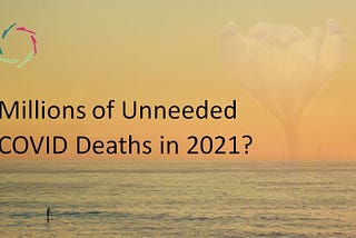 Millions of Unneeded COVID Deaths in 2021?