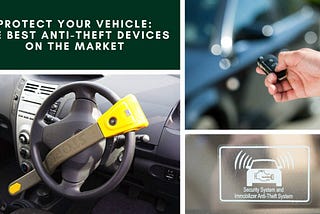 Protecting Your Vehicle from Theft: The Best Anti-Theft Devices