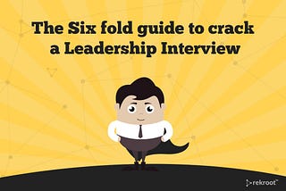 The Six fold guide to crack a Leadership Interview