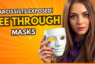 Why Narcissists Wear Masks and How to See Through Them