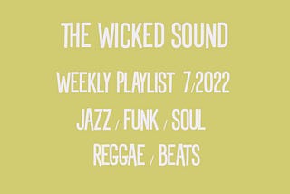 The Wicked Sound Playlist #7 (2022) New Music Jazz Funk Soul Reggae Beats