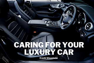 Caring for Your Luxury Car | Frank Mountain | Cars