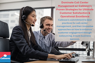 Dominate Call Center Management w/ Callnovo’s Proven Strategies for Ultimate Customer Satisfaction & Operational Excellence — Callnovo’s commitment to best practices for call center management, and their innovative approaches on how to enhance customer engagement through outsourcing, ensure business success.
