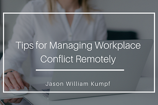 Tips for Managing Workplace Conflict Remotely