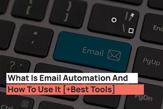 What Is Email Automation And How To Use It [+Best Tools]