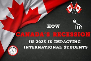 How Canada’s Recession in 2023 is Impacting International Students