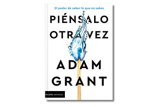 Piénsalo Otra Vez, de Adam Grant (Resumen)