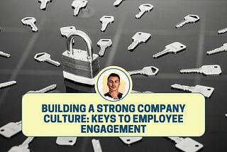 Building A Strong Company Culture: Keys To Employee Engagement — Dean Masalta