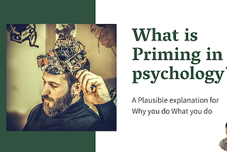 What is Priming in psychology? Understanding Why you do What you do!