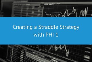 Creating a Straddle Strategy with PHI 1 | PHI 1 Blog