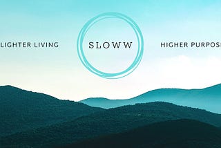 About Sloww Art of Slow Living Lighter Living Higher Purpose