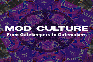 Mod Culture | From Gatekeepers to Gatemakers