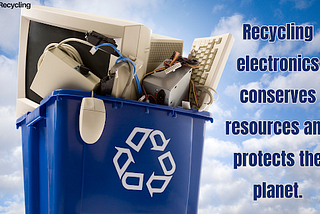 The Importance of Recycling Outdated Electronics: A Path Toward a Greener Planet