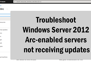 Troubleshoot Windows Server 2012 Arc-enabled servers not receiving updates