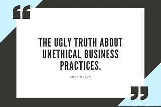 The Ugly Truth About Unethical Business Practices