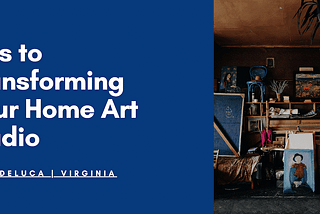Tips to Transforming Your Home Art Studio | Doug DeLuca, Virginia | Home Design